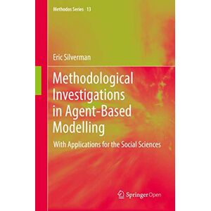 Silverman, Eric Methodological Investigations in Agent-Based Modelling: With Applications for the Social Sciences: 13 (Methodos Series, 13) Silverman, Eric Methodological Investigations in Agent-Based Modelling: With Applications for the Social Sciences: 13 (Methodos Series, 13)