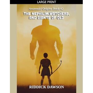 Dawson, Riddick The Nephilim, Watchers, and Giants of Old: 2 (Anunnaki Origins) Dawson, Riddick The Nephilim, Watchers, and Giants of Old: 2 (Anunnaki Origins)
