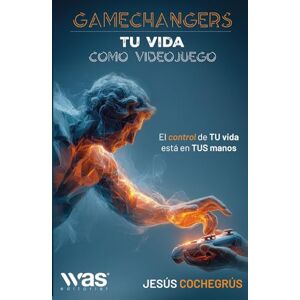 Cochegrús, Jesús Gamechangers tu vida como videojuego: El control de tu vida está en tus manos Cochegrús, Jesús Gamechangers tu vida como videojuego: El control de tu vida está en tus manos