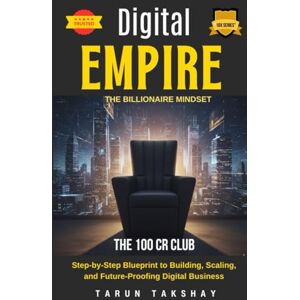 TAKSHAY, TARUN Digital Empire The Billionaire Mindset: The 100 Cr Club (10X Series) TAKSHAY, TARUN Digital Empire The Billionaire Mindset: The 100 Cr Club (10X Series)