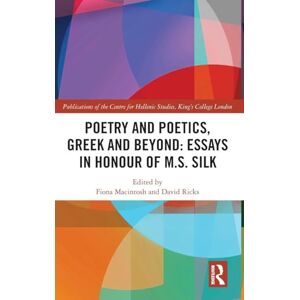 Poetry and Poetics, Greek and Beyond: Essays in Honour of M.S. Silk (Publications of the Centre for Hellenic Studies, King's College London) Poetry and Poetics, Greek and Beyond: Essays in Honour of M.S. Silk (Publications of the Centre for Hellenic Studies, King's College London)