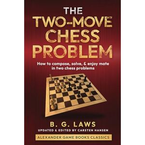 Laws, Benjamin Glover The Two-Move Chess Problem: How to compose, solve, and enjoy mate in two chess problems Laws, Benjamin Glover The Two-Move Chess Problem: How to compose, solve, and enjoy mate in two chess problems