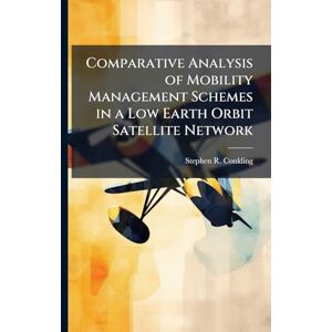 Conkling, Stephen R Comparative Analysis of Mobility Management Schemes in a Low Earth Orbit Satellite Network Conkling, Stephen R Comparative Analysis of Mobility Management Schemes in a Low Earth Orbit Satellite Network