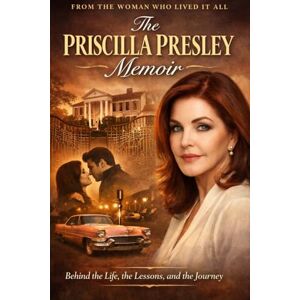 PRESS, HART T. THE PRISCILLA PRESLEY MEMOIR: Behind the Life, the Lessons, and the Journey That Shaped A woman's journey PRESS, HART T. THE PRISCILLA PRESLEY MEMOIR: Behind the Life, the Lessons, and the Journey That Shaped A woman's journey