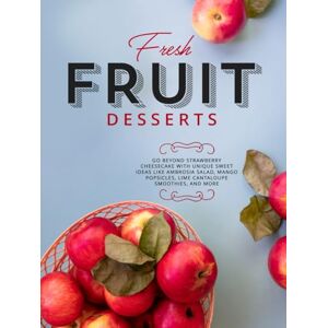 Press, BookSumo Fresh Fruit Desserts: Go Beyond Strawberry Cheesecake with Unique Sweet Ideas Like Ambrosia Salad, Mango Popsicles, Lime Cantaloupe Smoothies, and More (Dessert Recipes) Press, BookSumo Fresh Fruit Desserts: Go Beyond Strawberry Cheesecake with Unique Sweet Ideas Like Ambrosia Salad, Mango Popsicles, Lime Cantaloupe Smoothies, and More (Dessert Recipes)