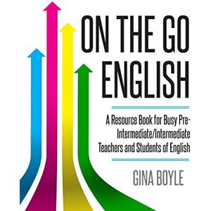 Boyle, Gina On The Go English: A Resource Book for Busy Pre-Intermediate/ Intermediate Teachers and Students of English Boyle, Gina On The Go English: A Resource Book for Busy Pre-Intermediate/ Intermediate Teachers and Students of English