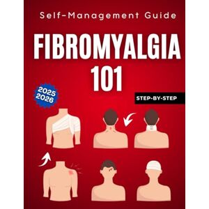 Jeffrey Press, Marvin Fibromyalgia 101: A Step-by-Step Self-Management Guide 2025-2026 Jeffrey Press, Marvin Fibromyalgia 101: A Step-by-Step Self-Management Guide 2025-2026