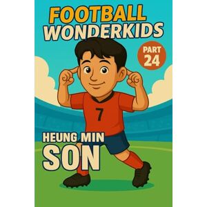 Universe, Wonderkids FOOTBALL WONDERKIDS: Heung-Min Son (Part 24): The Inspiring Soccer Journey for Young Fans (FOOTBALL WONDERKIDS The Inspiring Soccer Journey for Young Fans) Universe, Wonderkids FOOTBALL WONDERKIDS: Heung-Min Son (Part 24): The Inspiring Soccer Journey for Young Fans (FOOTBALL WONDERKIDS The Inspiring Soccer Journey for Young Fans)