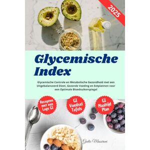 Massironi, Giulio Glycemische Index: Glycemische Controle en Metabolische Gezondheid met een Uitgebalanceerd Dieet, Gezonde Voeding en Eetplannen voor een Optimale Bloedsuikerspiegel Massironi, Giulio Glycemische Index: Glycemische Controle en Metabolische Gezondheid met een Uitgebalanceerd Dieet, Gezonde Voeding en Eetplannen voor een Optimale Bloedsuikerspiegel