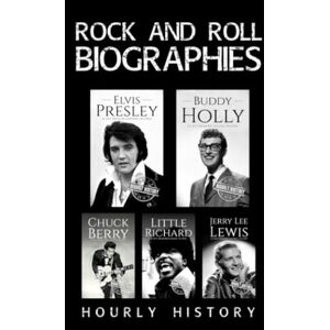 History, Hourly Rock and Roll Biographies: Elvis Presley, Buddy Holly, Little Richard, Jerry Lee Lewis, Chuck Berry History, Hourly Rock and Roll Biographies: Elvis Presley, Buddy Holly, Little Richard, Jerry Lee Lewis, Chuck Berry