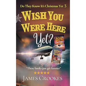 Crookes, James Wish You Were Here Yet?: Do They Know It's Christmas Yet Part 3 Crookes, James Wish You Were Here Yet?: Do They Know It's Christmas Yet Part 3