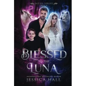 Hall, Jessica Blessed To The Luna (FATED SERIES) Hall, Jessica Blessed To The Luna (FATED SERIES)