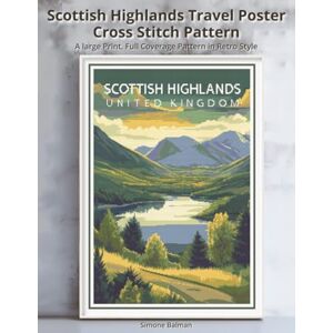 Balman, Simone Scottish Highlands Travel Poster Cross Stitch Pattern: A large Print, Full Coverage Pattern in Retro Style (WanderStitch: A Retro Travel Cross-Stitch Collection) Balman, Simone Scottish Highlands Travel Poster Cross Stitch Pattern: A large Print, Full Coverage Pattern in Retro Style (WanderStitch: A Retro Travel Cross-Stitch Collection)