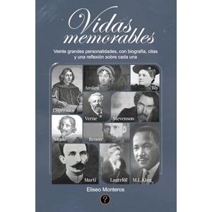 Monteros, Eliseo Vidas memorables: Veinte grandes personalidades, con biografía, citas y una reflexión sobre cada una Monteros, Eliseo Vidas memorables: Veinte grandes personalidades, con biografía, citas y una reflexión sobre cada una
