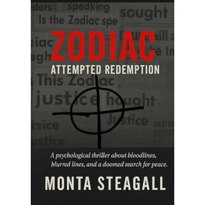 Steagall, Monta Zodiac: Attempted Redemption: A psychological thriller about bloodlines, blurred lines, and a doomed search for peace. Steagall, Monta Zodiac: Attempted Redemption: A psychological thriller about bloodlines, blurred lines, and a doomed search for peace.