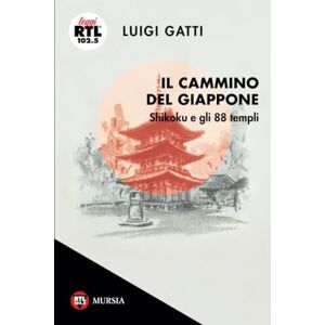 Gatti, Luigi Il Cammino del Giappone: Shikoku e gli 88 templi (Leggi RTL 102.5) Gatti, Luigi Il Cammino del Giappone: Shikoku e gli 88 templi (Leggi RTL 102.5)