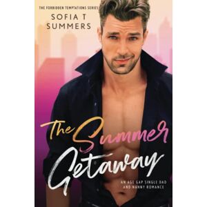 Summers, Sofia T The Summer Getaway: An Age Gap Single Dad and Nanny Romance (Forbidden Temptations) Summers, Sofia T The Summer Getaway: An Age Gap Single Dad and Nanny Romance (Forbidden Temptations)