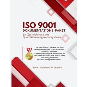 Ibrahim, Dr Mohamed-Ali ISO 9001: The Complete Guide with All Templates You Need QMS Manual, Procedures, Work Instructions & Forms for ISO 9001:2015 Implementation and Certification Ibrahim, Dr Mohamed-Ali ISO 9001: The Complete Guide with All Templates You Need QMS Manual, Procedures, Work Instructions & Forms for ISO 9001:2015 Implementation and Certification