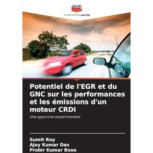 Roy, Sumit Potentiel de l'EGR et du GNC sur les performances et les émissions d'un moteur CRDI: Une approche expérimentale Roy, Sumit Potentiel de l'EGR et du GNC sur les performances et les émissions d'un moteur CRDI: Une approche expérimentale