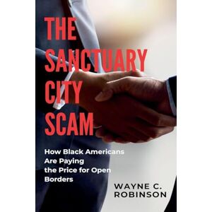 Robinson The Sanctuary City Scam And Black Americans: 14 (Enemies Within Us) Robinson The Sanctuary City Scam And Black Americans: 14 (Enemies Within Us)