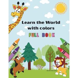 López López, Kelvin Osiris Learn the World with colors: The complete Educational Coloring Book for curious Kids fruits, vegetable, animals, numbers , body parts, and more López López, Kelvin Osiris Learn the World with colors: The complete Educational Coloring Book for curious Kids fruits, vegetable, animals, numbers , body parts, and more