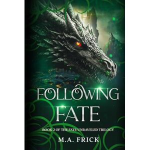 Frick, M.A. Following Fate: Book Two of the Fate Unraveled Trilogy Frick, M.A. Following Fate: Book Two of the Fate Unraveled Trilogy