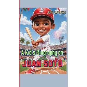 PRESH, JEFF D. A Kid's Biography on Juan Soto: How a little boy Became One of Baseball’s Brightest Stars PRESH, JEFF D. A Kid's Biography on Juan Soto: How a little boy Became One of Baseball’s Brightest Stars