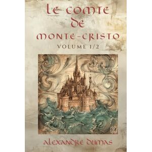 Dumas, Alexandre Le Comte de Monte-Cristo Volume 1 Alexandre Dumas: Édition Intégrale Collector en 2 volumes (Littérature classique française, Roman d’aventure ... (Le Comte de Monte-Cristo en 2 volumes) Dumas, Alexandre Le Comte de Monte-Cristo Volume 1 Alexandre Dumas: Édition Intégrale Collector en 2 volumes (Littérature classique française, Roman d’aventure ... (Le Comte de Monte-Cristo en 2 volumes)