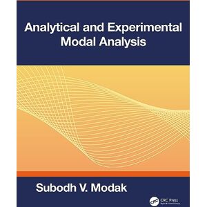 Modak, Subodh V. Analytical and Experimental Modal Analysis Modak, Subodh V. Analytical and Experimental Modal Analysis