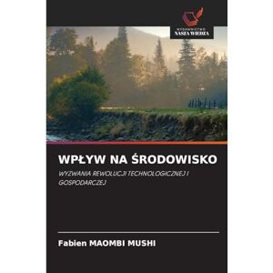 Maombi Mushi, Fabien Wplyw Na Środowisko: WYZWANIA REWOLUCJI TECHNOLOGICZNEJ I GOSPODARCZEJ Maombi Mushi, Fabien Wplyw Na Środowisko: WYZWANIA REWOLUCJI TECHNOLOGICZNEJ I GOSPODARCZEJ