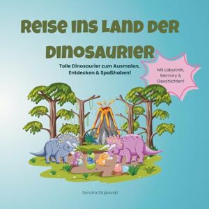 Stajkovski, Sandra Reise ins Land der Dinosaurier: Ein liebevoll gestaltetes Ausmalbuch für Kinder Stajkovski, Sandra Reise ins Land der Dinosaurier: Ein liebevoll gestaltetes Ausmalbuch für Kinder