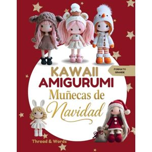 Words, Thread & Kawaii Amigurumi Muñecas de Navidad: Patrones fáciles de muñecas amigurumi navideñas en crochet — ideas creativas y proyectos paso a paso para principiantes Words, Thread & Kawaii Amigurumi Muñecas de Navidad: Patrones fáciles de muñecas amigurumi navideñas en crochet — ideas creativas y proyectos paso a paso para principiantes