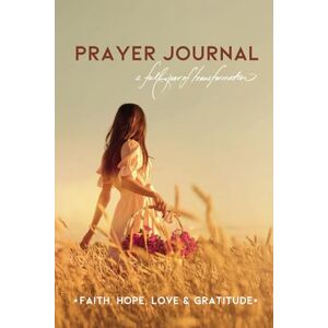 Paolicelli, Janet PRAYER JOURNAL FOR WOMEN: Defeat Stress, Develop Faith, Healthy Emotions, Happiness, Courage & Mindfulness 52 Week Guided Journaling Devotional with ... & Mindset Transformation for a Woman of God Paolicelli, Janet PRAYER JOURNAL FOR WOMEN: Defeat Stress, Develop Faith, Healthy Emotions, Happiness, Courage & Mindfulness 52 Week Guided Journaling Devotional with ... & Mindset Transformation for a Woman of God