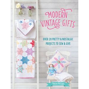 Philipps, Helen Modern Vintage Gifts: Over 20 pretty and nostalgic projects to sew and give Philipps, Helen Modern Vintage Gifts: Over 20 pretty and nostalgic projects to sew and give