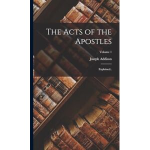 Alexander, Joseph Addison 1809-1860 The Acts of the Apostles: Explained..; Volume 1 Alexander, Joseph Addison 1809-1860 The Acts of the Apostles: Explained..; Volume 1