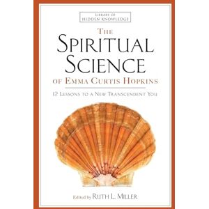 C&C The Spiritual Science of Emma Curtis Hopkins: 12 Lessons to a New Transcendent You: 3 (Library of Hidden Knowledge) C&C The Spiritual Science of Emma Curtis Hopkins: 12 Lessons to a New Transcendent You: 3 (Library of Hidden Knowledge)