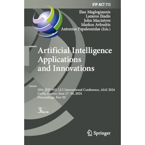 Artificial Intelligence Applications and Innovations: 20th IFIP WG 12.5 International Conference, AIAI 2024, Corfu, Greece, June 27–30, 2024, ... and Communication Technology, 713) Artificial Intelligence Applications and Innovations: 20th IFIP WG 12.5 International Conference, AIAI 2024, Corfu, Greece, June 27–30, 2024, ... and Communication Technology, 713)