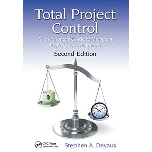 Devaux, Stephen A. Total Project Control: A Practitioner's Guide to Managing Projects as Investments, Second Edition (Systems Innovation Book Series) Devaux, Stephen A. Total Project Control: A Practitioner's Guide to Managing Projects as Investments, Second Edition (Systems Innovation Book Series)