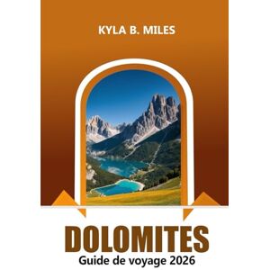 Miles, Kyla B. Dolomites Guide de voyage 2026: Découvrez les majestueuses chaînes de montagnes italiennes, les sentiers de randonnée, la culture, les villages pittoresques, les stations de ski et l'aventure Miles, Kyla B. Dolomites Guide de voyage 2026: Découvrez les majestueuses chaînes de montagnes italiennes, les sentiers de randonnée, la culture, les villages pittoresques, les stations de ski et l'aventure