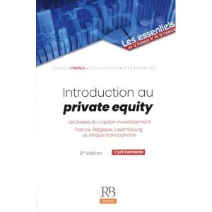 Demaria, Cyril Introduction au private equity: Les bases du capital-investissement France, Belgique, Luxembourg et Afrique francophone Demaria, Cyril Introduction au private equity: Les bases du capital-investissement France, Belgique, Luxembourg et Afrique francophone