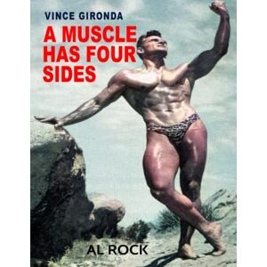 ROCK, AL Vince Gironda's A Muscle Has Four Sides: (Print Replica) Vince Gironda Natural Bodybuilding ROCK, AL Vince Gironda's A Muscle Has Four Sides: (Print Replica) Vince Gironda Natural Bodybuilding