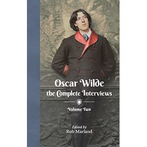 Marland, Rob Oscar Wilde: The Complete Interviews: Volume Two: 2 Marland, Rob Oscar Wilde: The Complete Interviews: Volume Two: 2