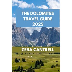 CANTRELL, ZERA THE DOLOMITES TRAVEL GUIDE 2025: Dolomites Dreams: Essential Insights and Expert Advice for Every Traveler. (ZERA CANTRELL TRAVEL GUIDES BOOK SERIES) CANTRELL, ZERA THE DOLOMITES TRAVEL GUIDE 2025: Dolomites Dreams: Essential Insights and Expert Advice for Every Traveler. (ZERA CANTRELL TRAVEL GUIDES BOOK SERIES)