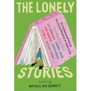Garrett Lonely Stories, The: 22 Celebrated Writers on the Joys & Struggles of Being Alone Garrett Lonely Stories, The: 22 Celebrated Writers on the Joys & Struggles of Being Alone