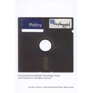 McGill-Queen's University Press Policy Unplugged: Dis/Connections between Technology Policy and Practices in Canadian Schools McGill-Queen's University Press Policy Unplugged: Dis/Connections between Technology Policy and Practices in Canadian Schools