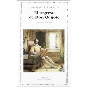 Chesterton, G. K. El Regreso Del Don Quijote / The Return of Don Quijote: 382 (Letras Universales / Universal Writings) Chesterton, G. K. El Regreso Del Don Quijote / The Return of Don Quijote: 382 (Letras Universales / Universal Writings)