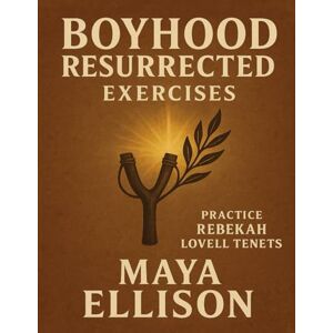 Ellison, Maya Boyhood Resurrected Exercise: Practice Rebekah Lovell Tenets Ellison, Maya Boyhood Resurrected Exercise: Practice Rebekah Lovell Tenets