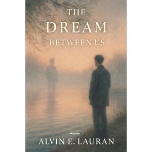 Alvin E. Lauran The Dream Between Us Alvin E. Lauran The Dream Between Us