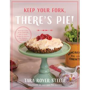 Royer Keep Your Fork, There's Pie!: Saving Room for the 75 Best Pie Recipes You'll Ever Eat: Serve Up a Slice of the Sweet Life with 75 Family Recipes for Delicious Pies, Desserts, and More! Royer Keep Your Fork, There's Pie!: Saving Room for the 75 Best Pie Recipes You'll Ever Eat: Serve Up a Slice of the Sweet Life with 75 Family Recipes for Delicious Pies, Desserts, and More!