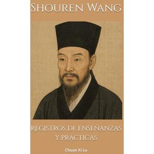 Wang, Shouren Registros de enseñanzas y prácticas: Chuan Xi Lu Wang, Shouren Registros de enseñanzas y prácticas: Chuan Xi Lu